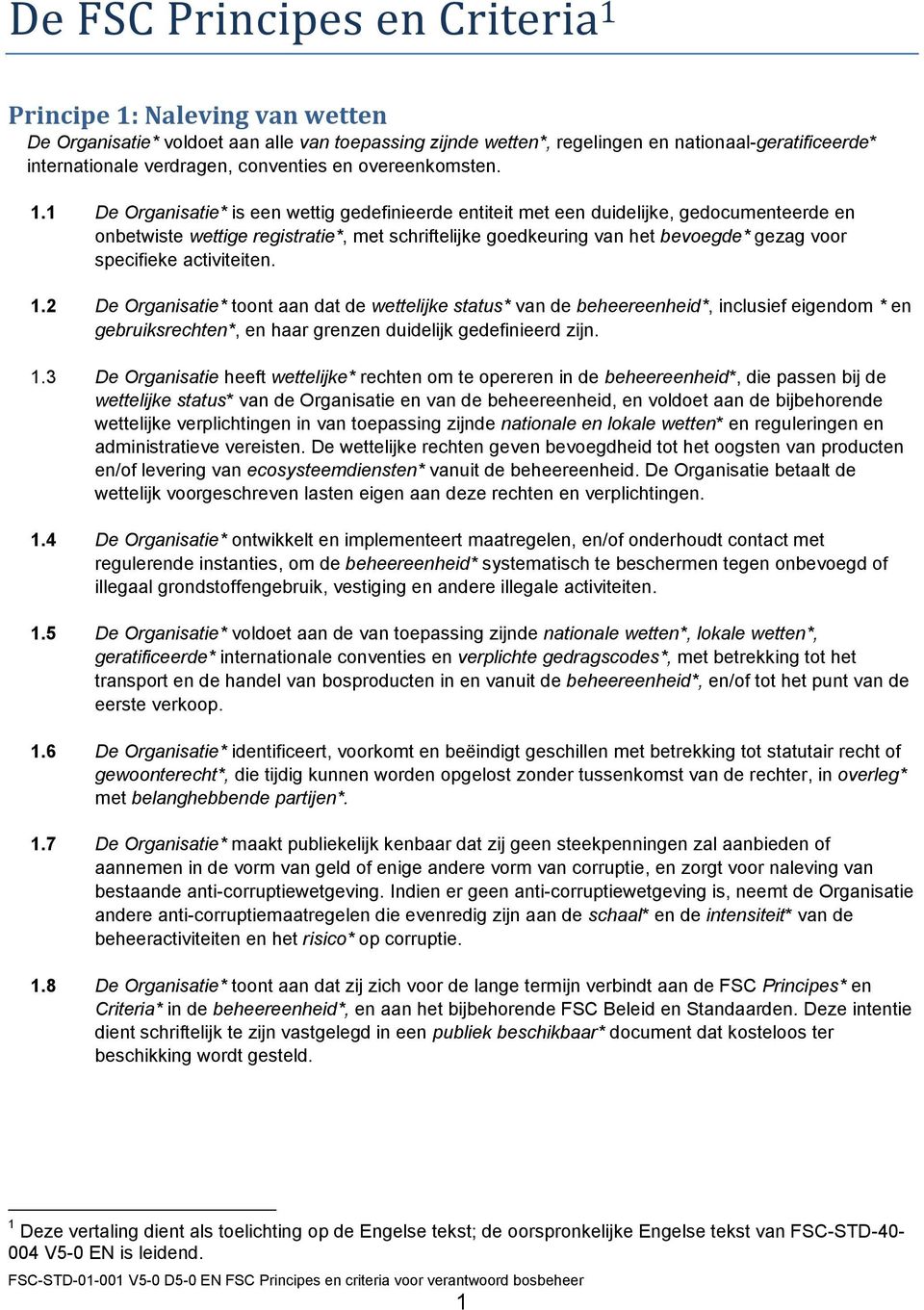 1 De Organisatie* is een wettig gedefinieerde entiteit met een duidelijke, gedocumenteerde en onbetwiste wettige registratie*, met schriftelijke goedkeuring van het bevoegde* gezag voor specifieke