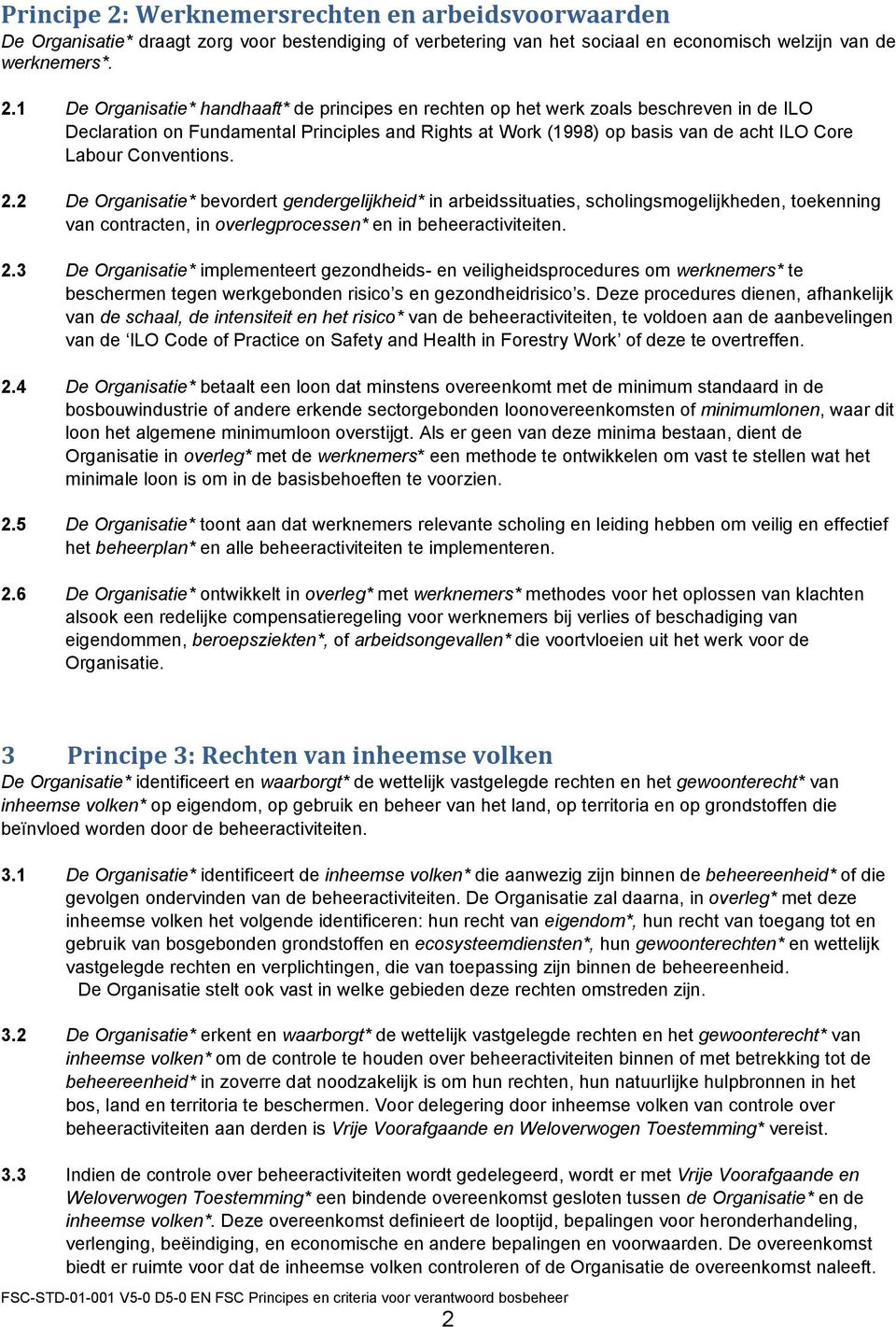 1 De Organisatie* handhaaft* de principes en rechten op het werk zoals beschreven in de ILO Declaration on Fundamental Principles and Rights at Work (1998) op basis van de acht ILO Core Labour