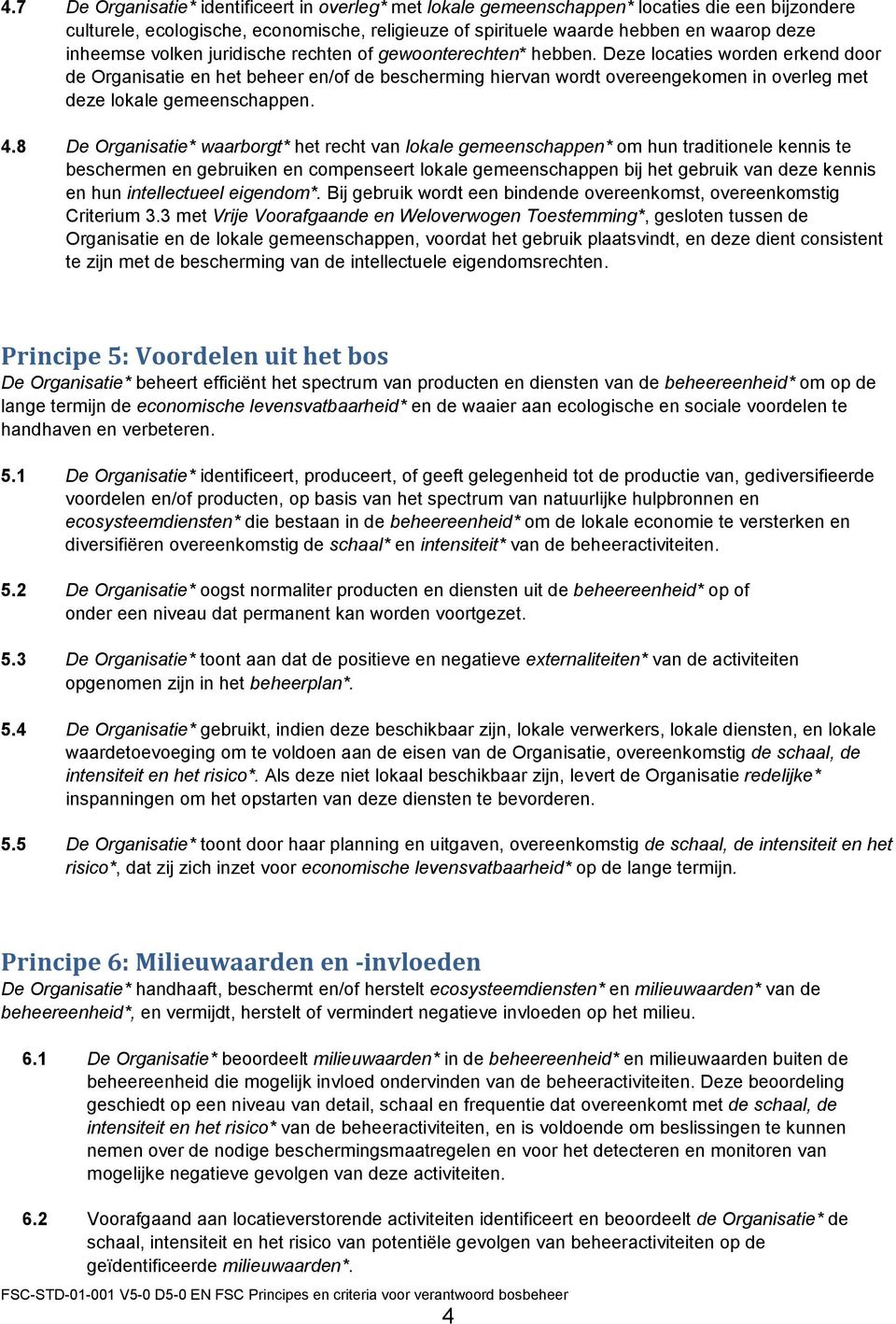 Deze locaties worden erkend door de Organisatie en het beheer en/of de bescherming hiervan wordt overeengekomen in overleg met deze lokale gemeenschappen. 4.