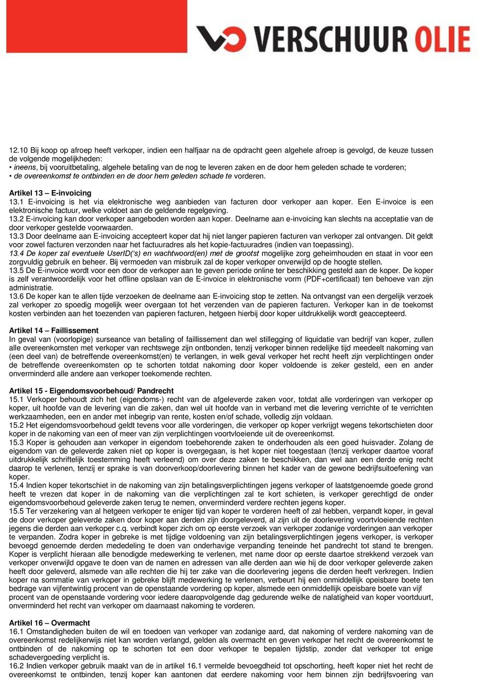 1 E-invoicing is het via elektronische weg aanbieden van facturen door verkoper aan koper. Een E-invoice is een elektronische factuur, welke voldoet aan de geldende regelgeving. 13.