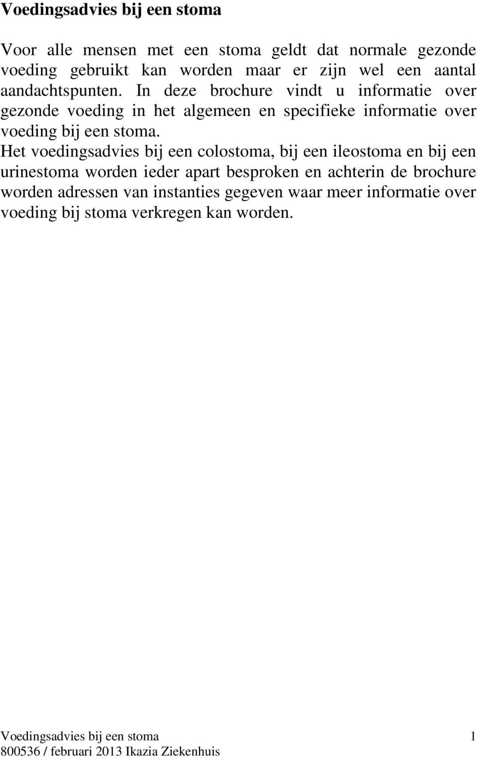 In deze brochure vindt u informatie over gezonde voeding in het algemeen en specifieke informatie over voeding bij een