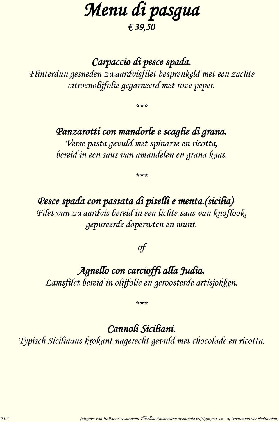 (sicilia) Filet van zwaardvis bereid in een lichte saus van knoflook, gepureerde doperwten en munt. of Agnello con carcioffi alla Judia.
