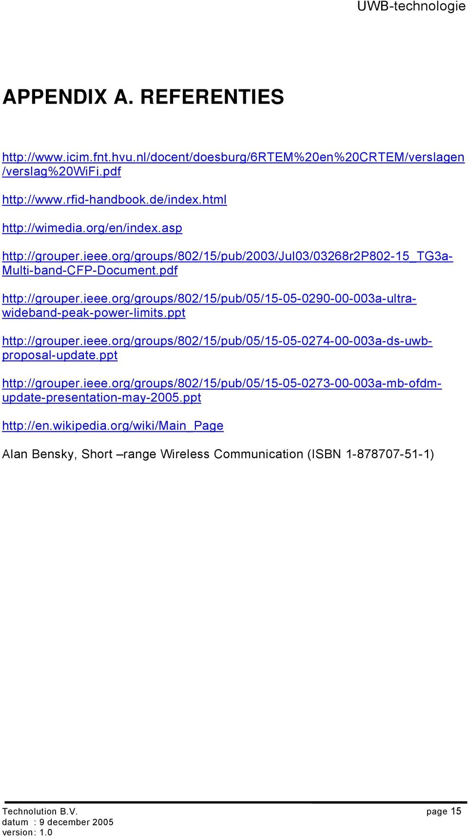 ppt http://grouper.ieee.org/groups/802/15/pub/05/15-05-0274-00-003a-ds-uwbproposal-update.ppt http://grouper.ieee.org/groups/802/15/pub/05/15-05-0273-00-003a-mb-ofdmupdate-presentation-may-2005.