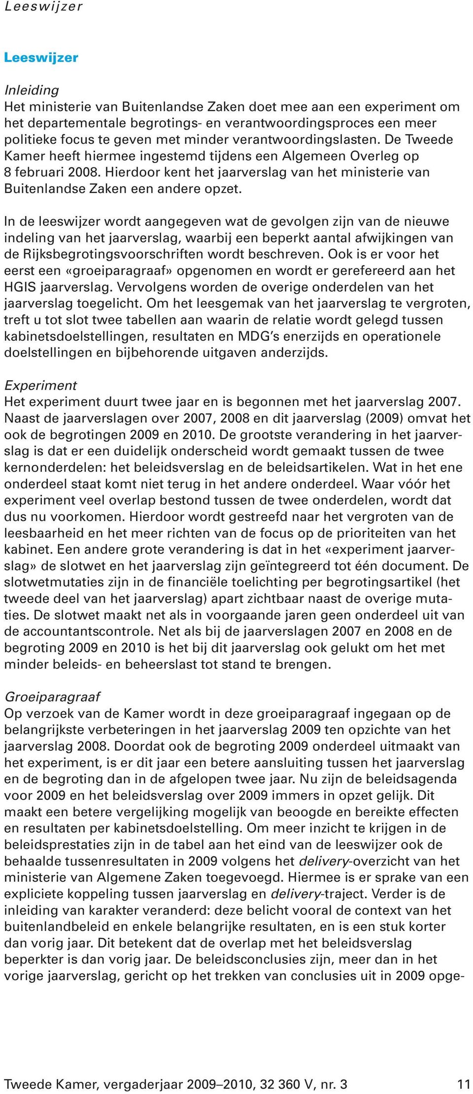 Hierdoor kent het jaarverslag van het ministerie van Buitenlandse Zaken een andere opzet.