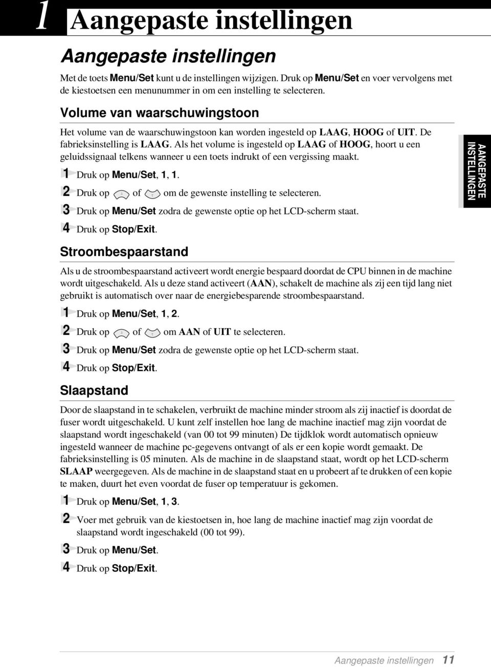 Volume van waarschuwingstoon Het volume van de waarschuwingstoon kan worden ingesteld op LAAG, HOOG of UIT. De fabrieksinstelling is LAAG.