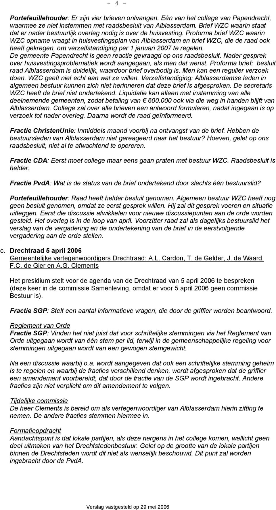 Proforma brief WZC waarin WZC opname vraagt in huisvestingsplan van Alblasserdam en brief WZC, die de raad ook heeft gekregen, om verzelfstandiging per 1 januari 2007 te regelen.