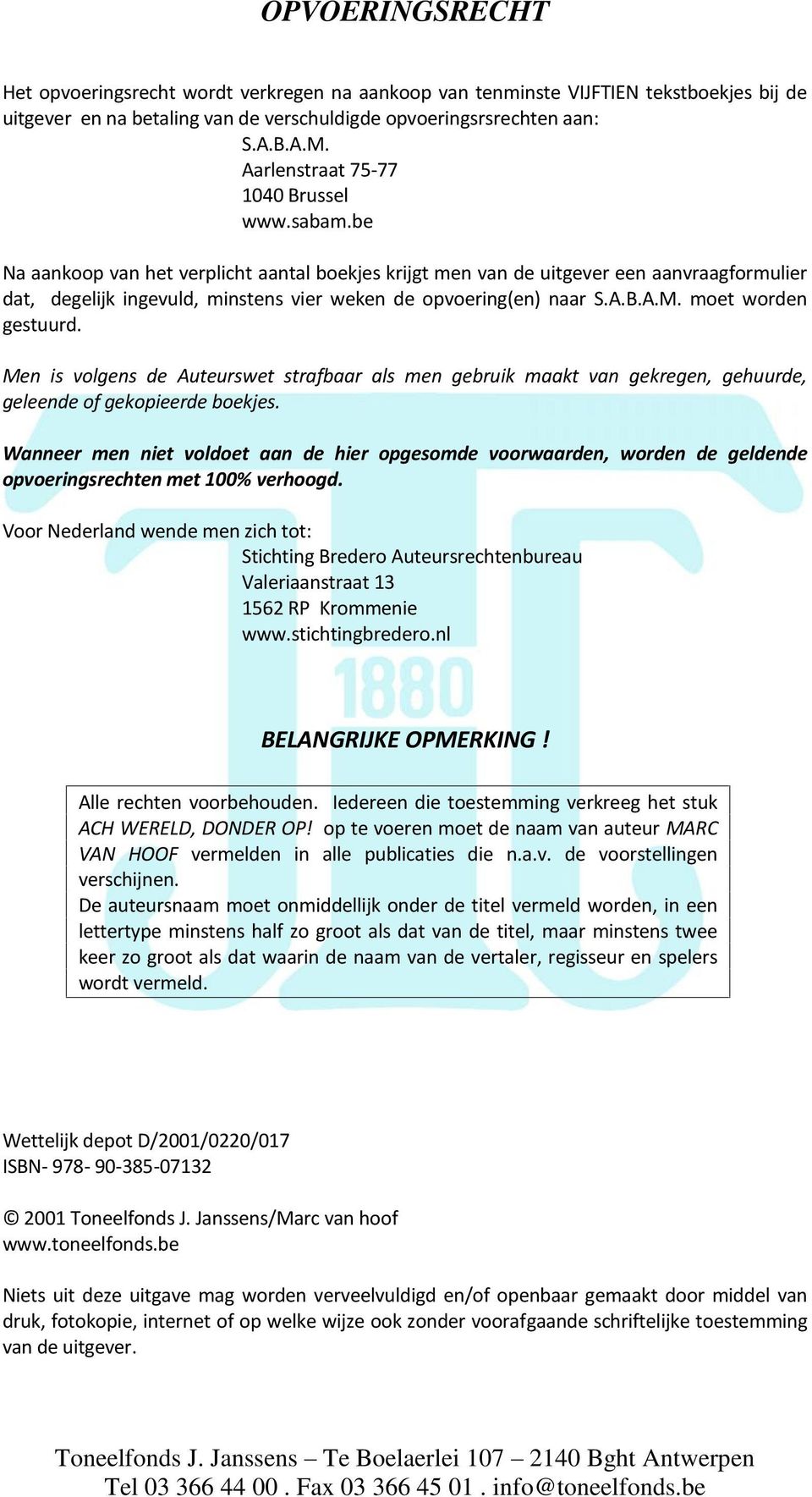 be Na aankoop van het verplicht aantal boekjes krijgt men van de uitgever een aanvraagformulier dat, degelijk ingevuld, minstens vier weken de opvoering(en) naar S.A.B.A.M. moet worden gestuurd.