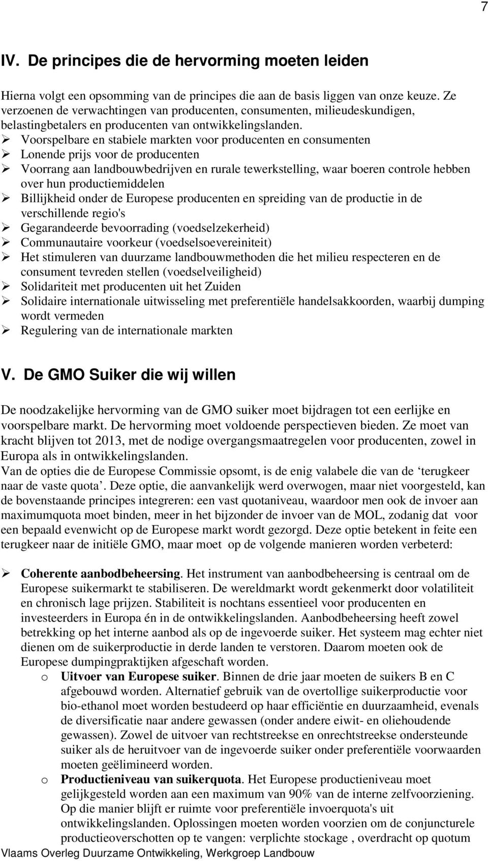 Voorspelbare en stabiele markten voor producenten en consumenten Lonende prijs voor de producenten Voorrang aan landbouwbedrijven en rurale tewerkstelling, waar boeren controle hebben over hun