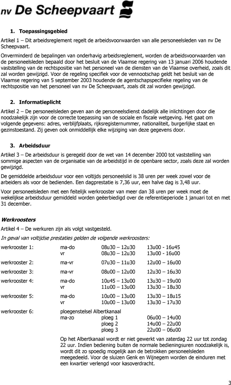 vaststelling van de rechtspositie van het personeel van de diensten van de Vlaamse overheid, zoals dit zal worden gewijzigd.