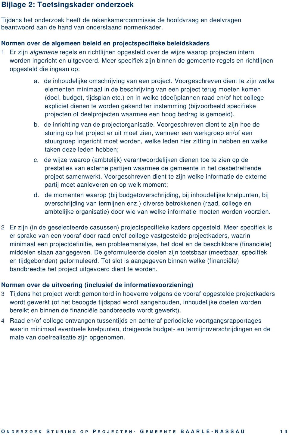 Meer specifiek zijn binnen de gemeente regels en richtlijnen opgesteld die ingaan op: a. de inhoudelijke omschrijving van een project.