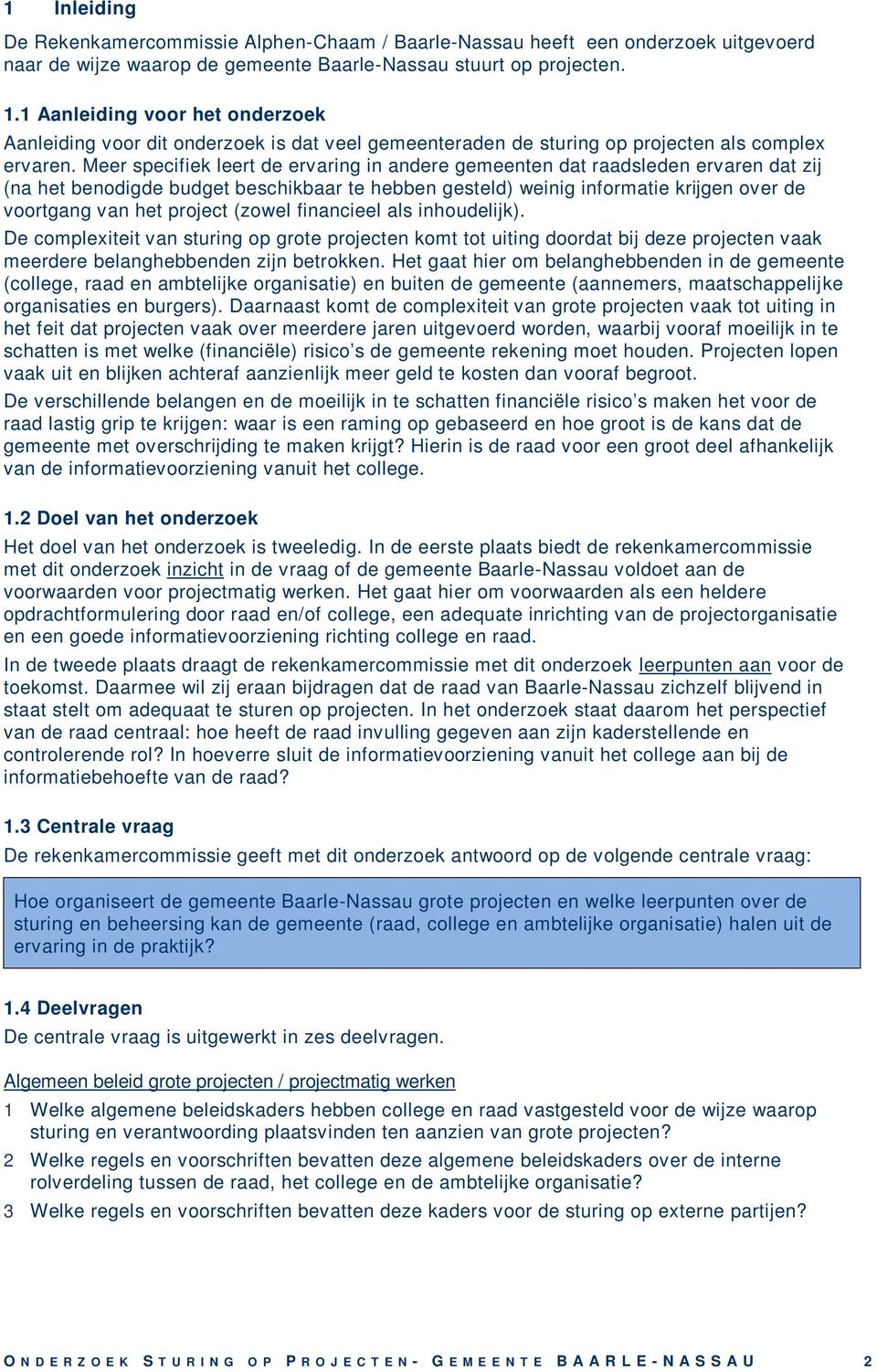 Meer specifiek leert de ervaring in andere gemeenten dat raadsleden ervaren dat zij (na het benodigde budget beschikbaar te hebben gesteld) weinig informatie krijgen over de voortgang van het project