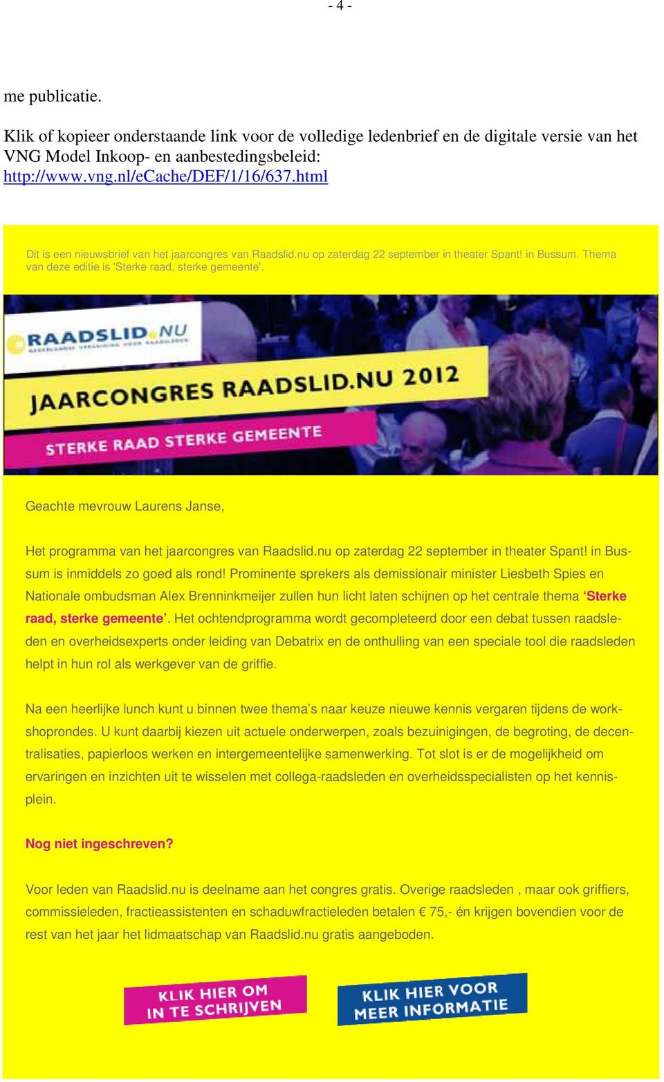 Geachte mevrouw Laurens Janse, Het programma van het jaarcongres van Raadslid.nu op zaterdag 22 september in theater Spant! in Bussum is inmiddels zo goed als rond!