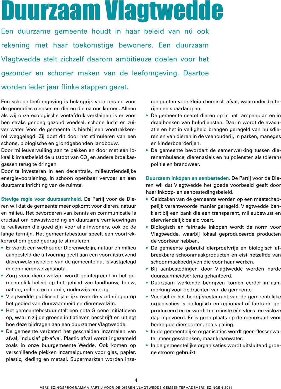 Een schone leefomgeving is belangrijk voor ons en voor de generaties mensen en dieren die na ons komen.