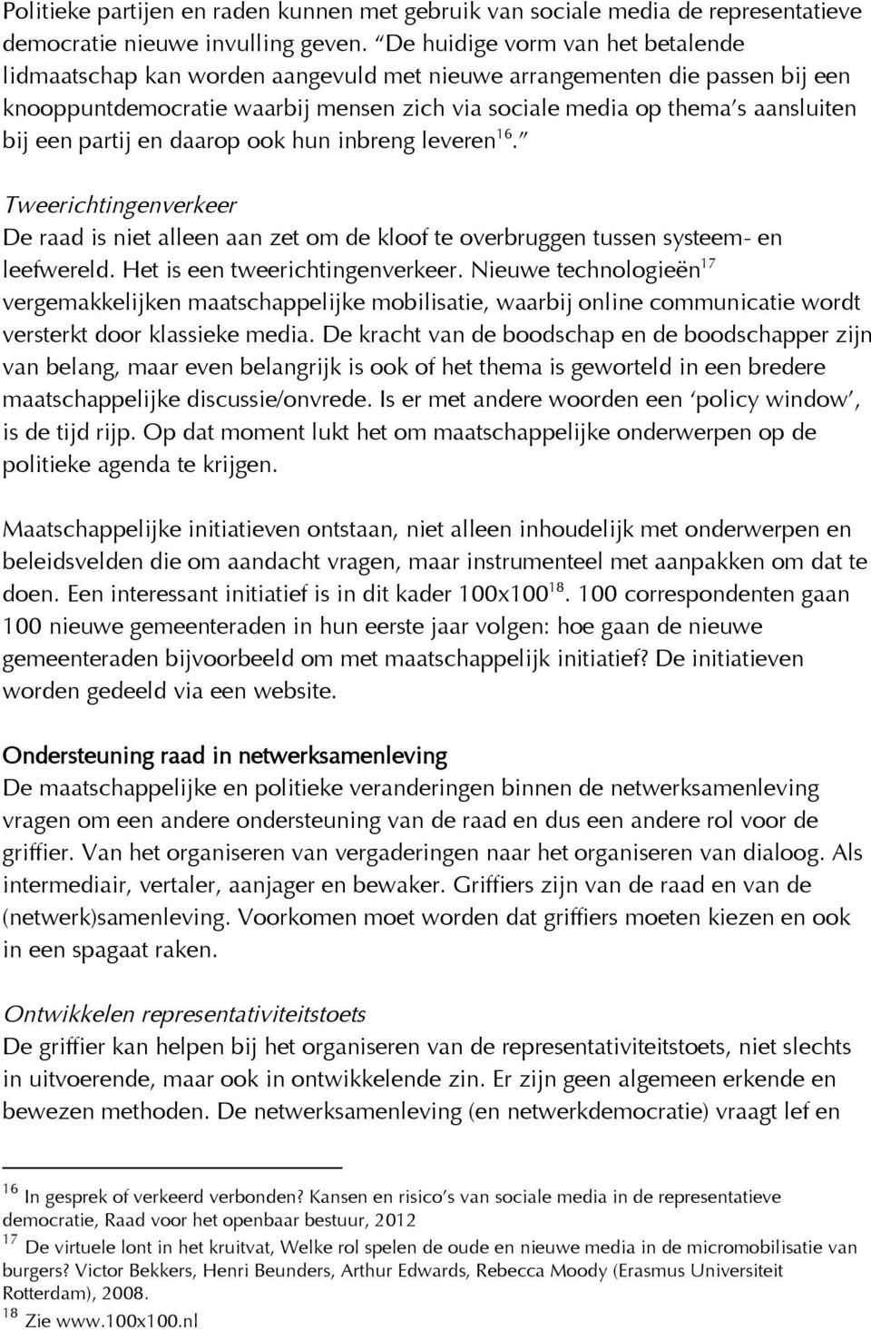 partij en daarop ook hun inbreng leveren 16. Tweerichtingenverkeer De raad is niet alleen aan zet om de kloof te overbruggen tussen systeem- en leefwereld. Het is een tweerichtingenverkeer.