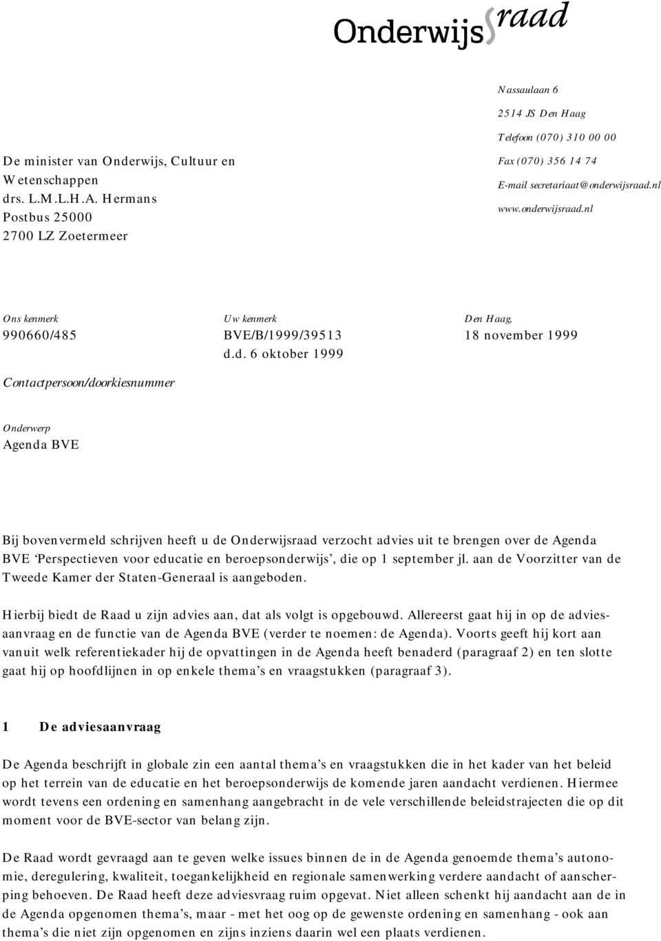 d. 6 oktober 1999 Den Haag, 18 november 1999 Onderwerp Agenda BVE Bij bovenvermeld schrijven heeft u de Onderwijsraad verzocht advies uit te brengen over de Agenda BVE Perspectieven voor educatie en