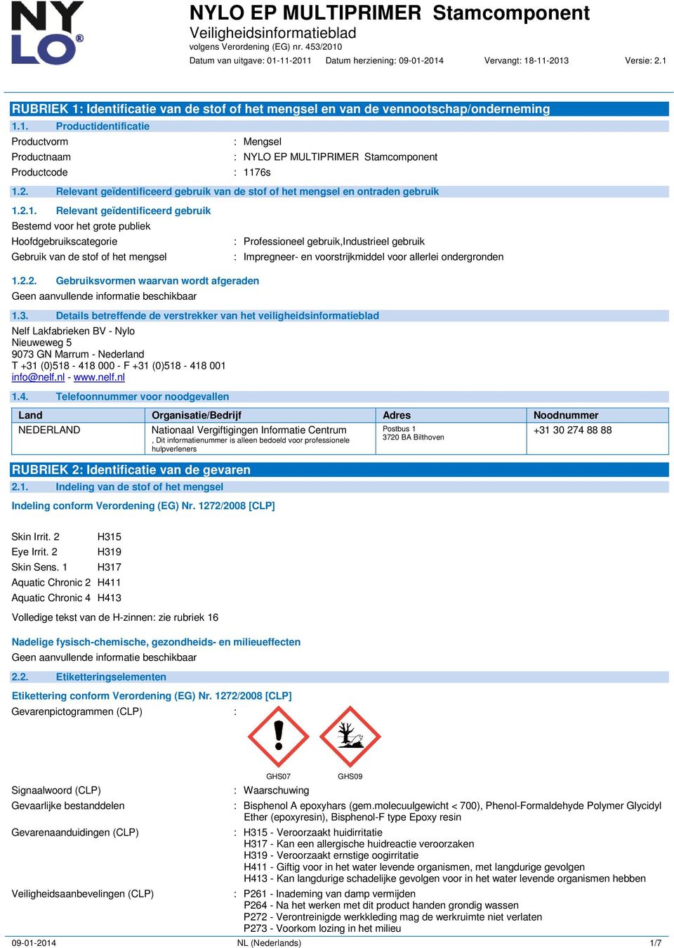 2.1. Relevant geïdentificeerd gebruik Bestemd voor het grote publiek Hoofdgebruikscategorie Gebruik van de stof of het mengsel : Professioneel gebruik,industrieel gebruik : Impregneer- en