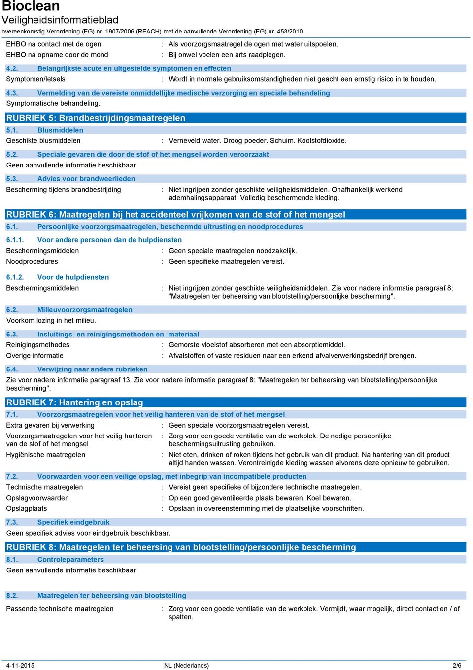 Vermelding van de vereiste onmiddellijke medische verzorging en speciale behandeling Symptomatische behandeling. RUBRIEK 5: Brandbestrijdingsmaatregelen 5.1.