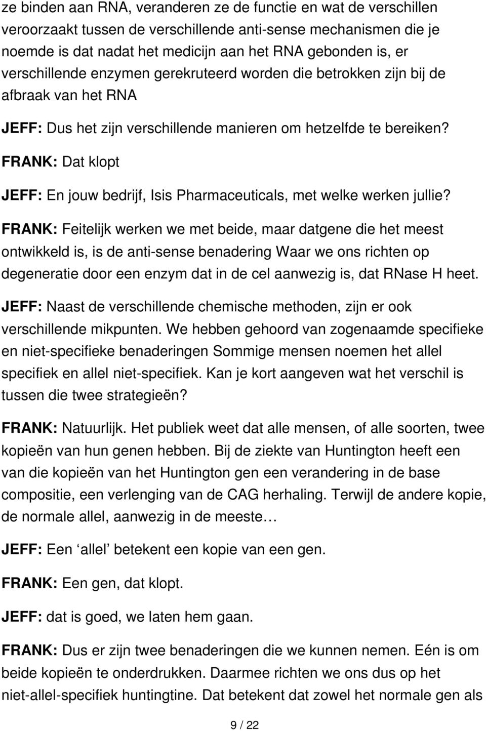 FRANK: Dat klopt JEFF: En jouw bedrijf, Isis Pharmaceuticals, met welke werken jullie?