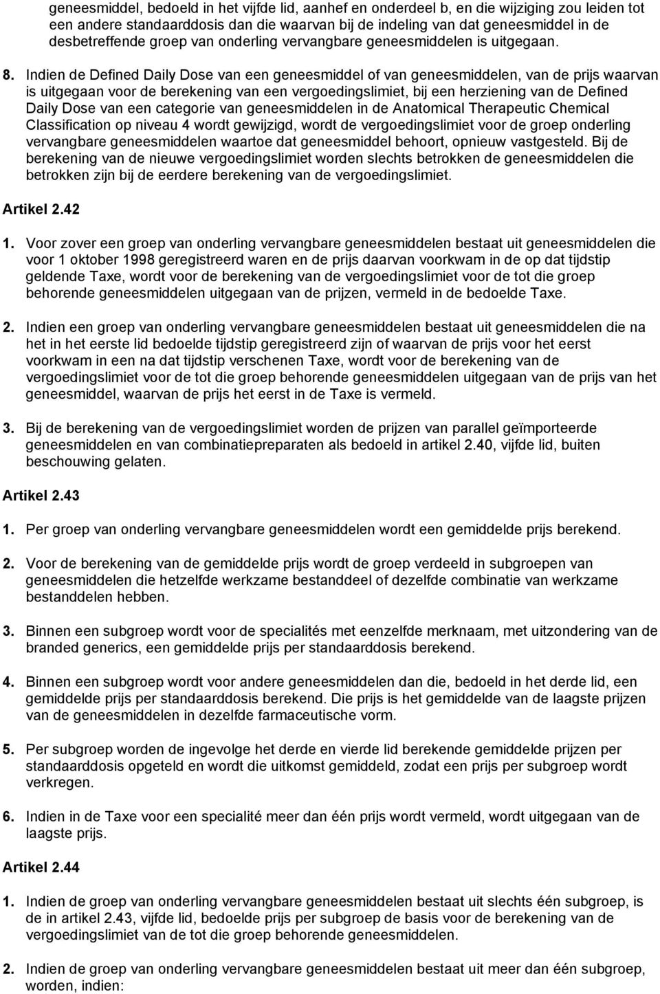 Indien de Defined Daily Dose van een geneesmiddel of van geneesmiddelen, van de prijs waarvan is uitgegaan voor de berekening van een vergoedingslimiet, bij een herziening van de Defined Daily Dose