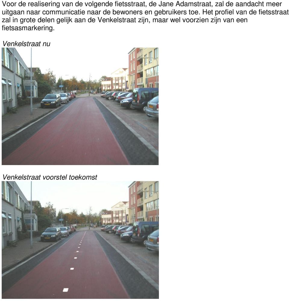 Het profiel van de fietsstraat zal in grote delen gelijk aan de Venkelstraat zijn,
