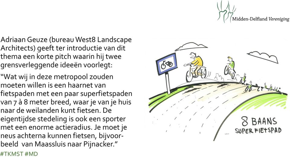 paar superfietspaden van 7 à 8 meter breed, waar je van je huis naar de weilanden kunt fietsen.