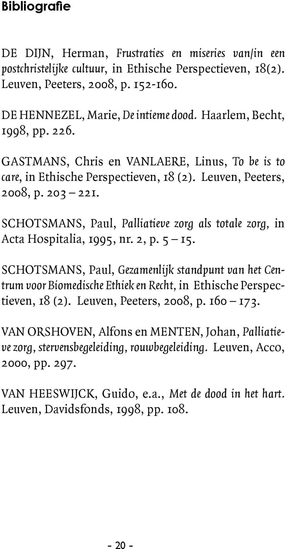 Schotsmans, Paul, Palliatieve zorg als totale zorg, in Acta Hospitalia, 1995, nr. 2, p. 5 15.