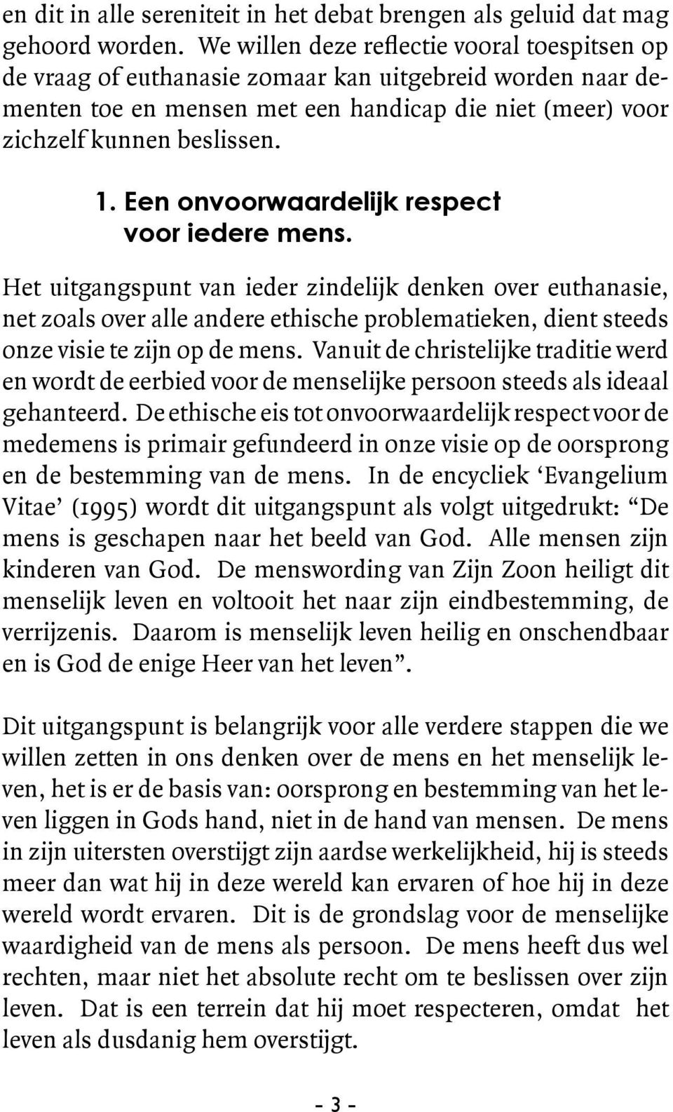 Een onvoorwaardelijk respect voor iedere mens.