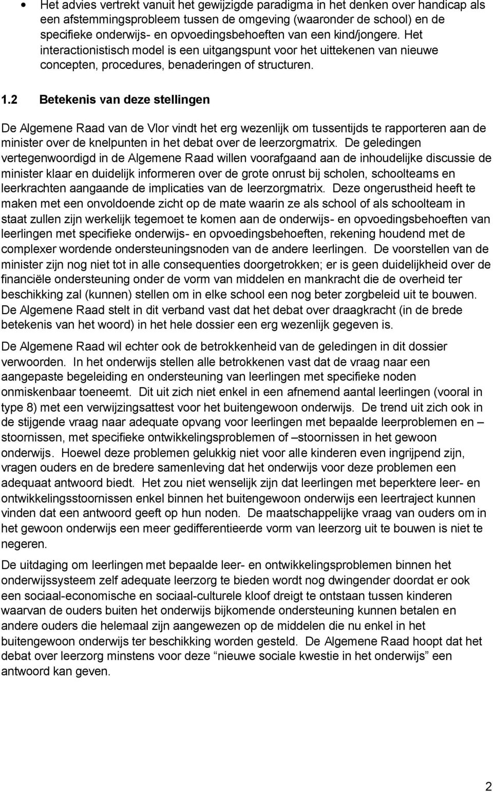 2 Betekenis van deze stellingen De Algemene Raad van de Vlor vindt het erg wezenlijk om tussentijds te rapporteren aan de minister over de knelpunten in het debat over de leerzorgmatrix.