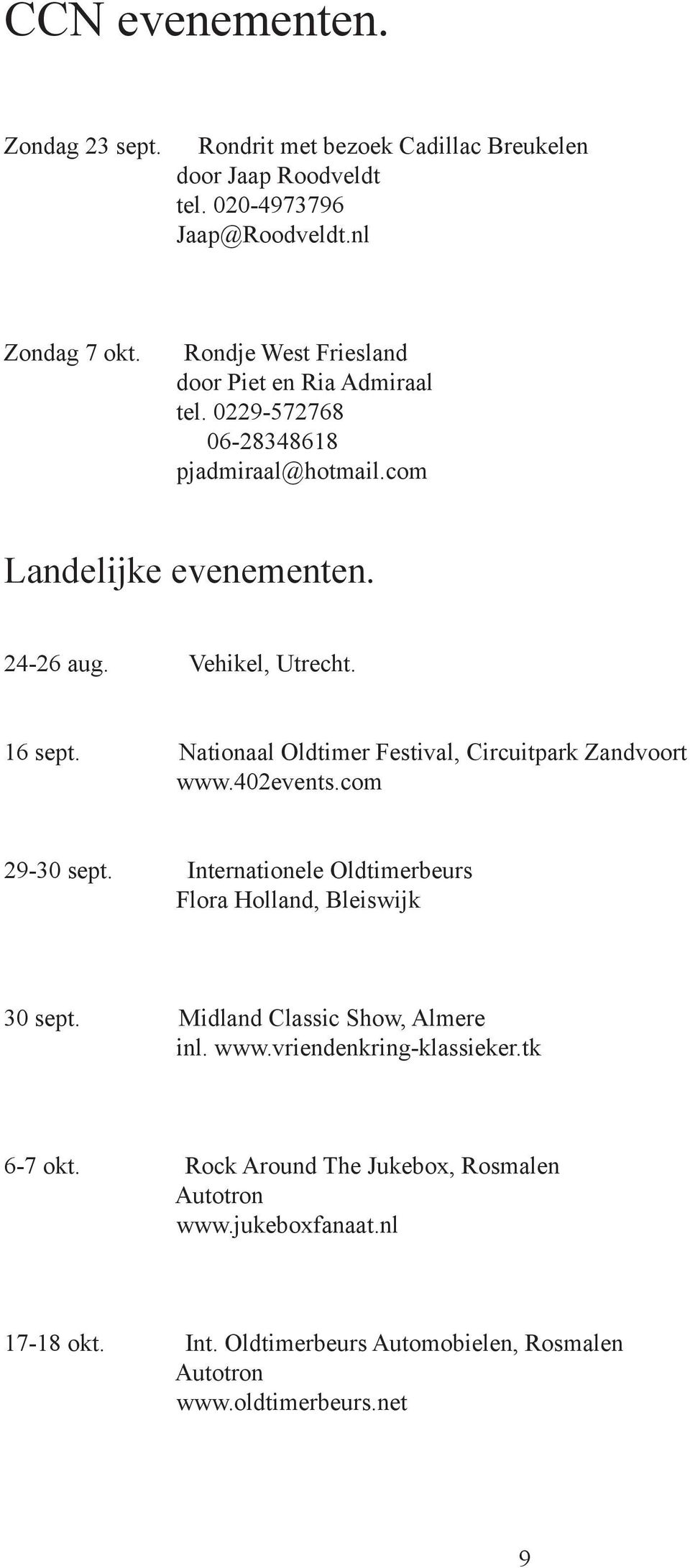 Nationaal Oldtimer Festival, Circuitpark Zandvoort www.402events.com 29-30 sept. Internationele Oldtimerbeurs Flora Holland, Bleiswijk 30 sept.