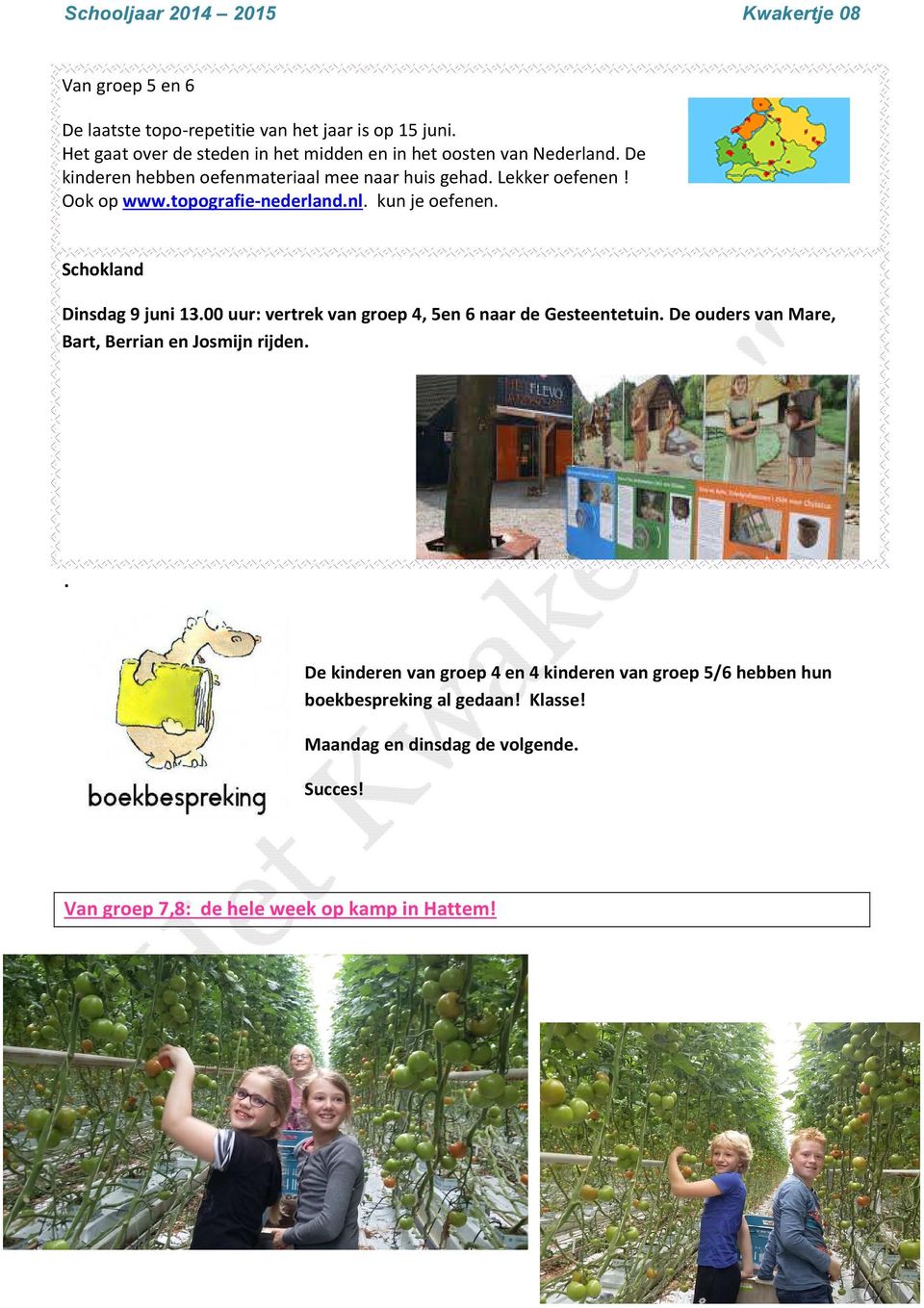 Schokland Dinsdag 9 juni 13.00 uur: vertrek van groep 4, 5en 6 naar de Gesteentetuin. De ouders van Mare, Bart, Berrian en Josmijn rijden.