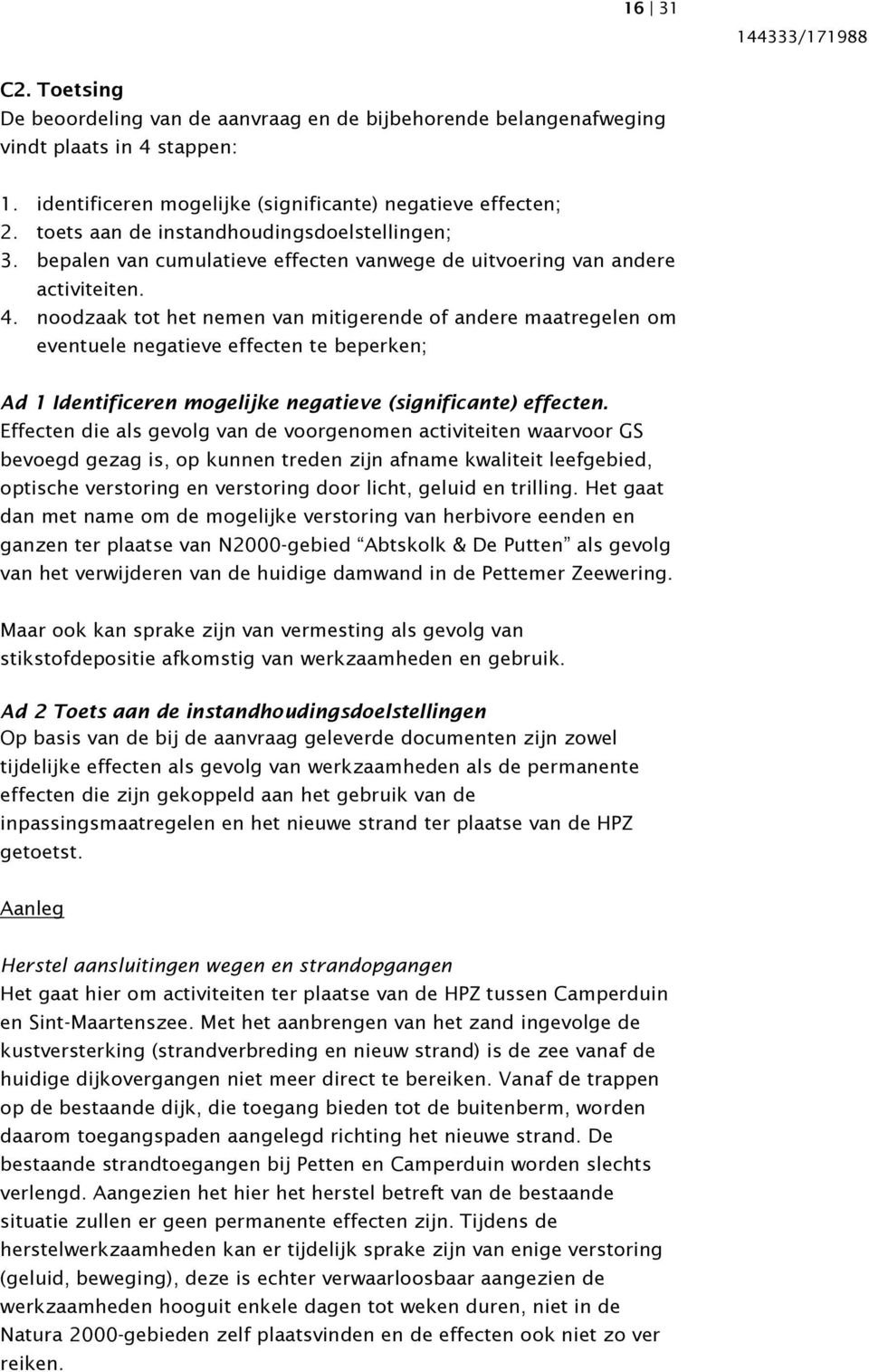 noodzaak tot het nemen van mitigerende of andere maatregelen om eventuele negatieve effecten te beperken; Ad 1 Identificeren mogelijke negatieve (significante) effecten.