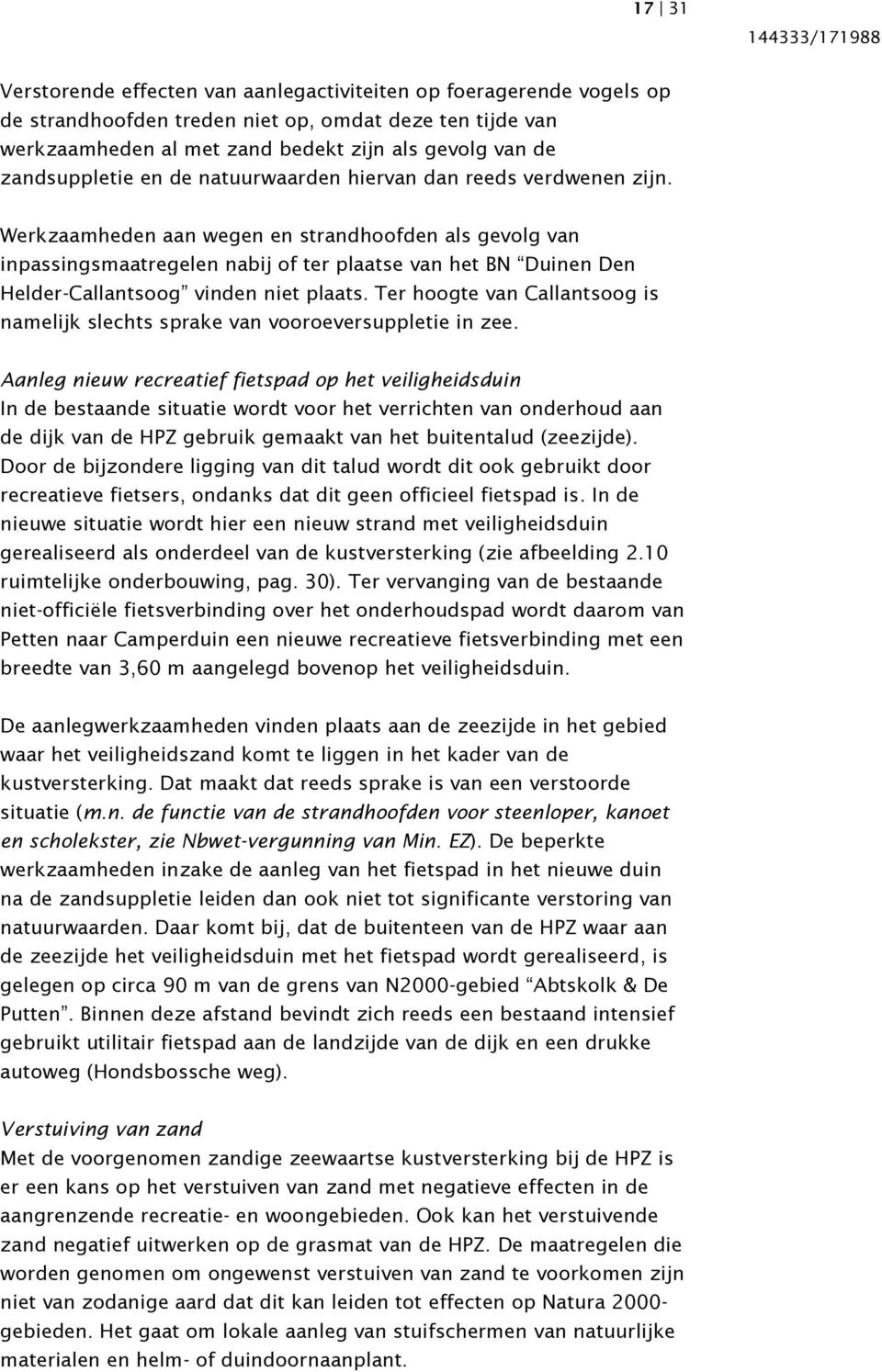 Werkzaamheden aan wegen en strandhoofden als gevolg van inpassingsmaatregelen nabij of ter plaatse van het BN Duinen Den Helder-Callantsoog vinden niet plaats.