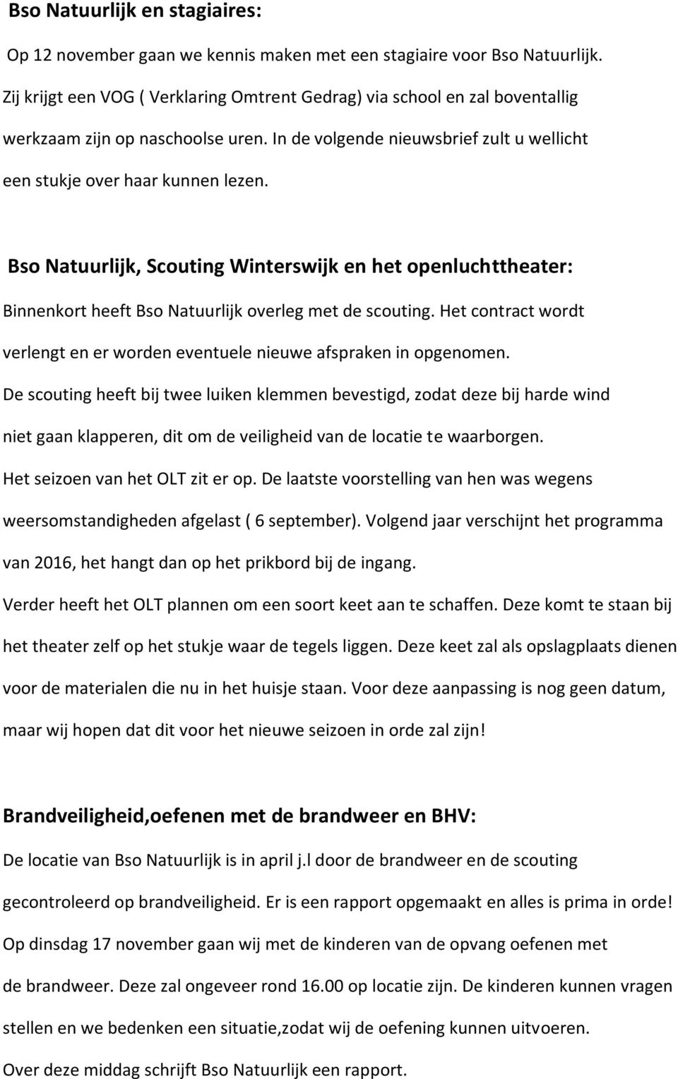 Bso Natuurlijk, Scouting Winterswijk en het openluchttheater: Binnenkort heeft Bso Natuurlijk overleg met de scouting. Het contract wordt verlengt en er worden eventuele nieuwe afspraken in opgenomen.