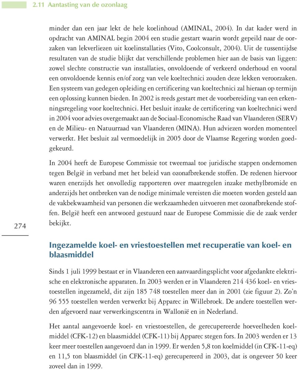 Uit de tussentijdse resultaten van de studie blijkt dat verschillende problemen hier aan de basis van liggen: zowel slechte constructie van installaties, onvoldoende of verkeerd onderhoud en vooral