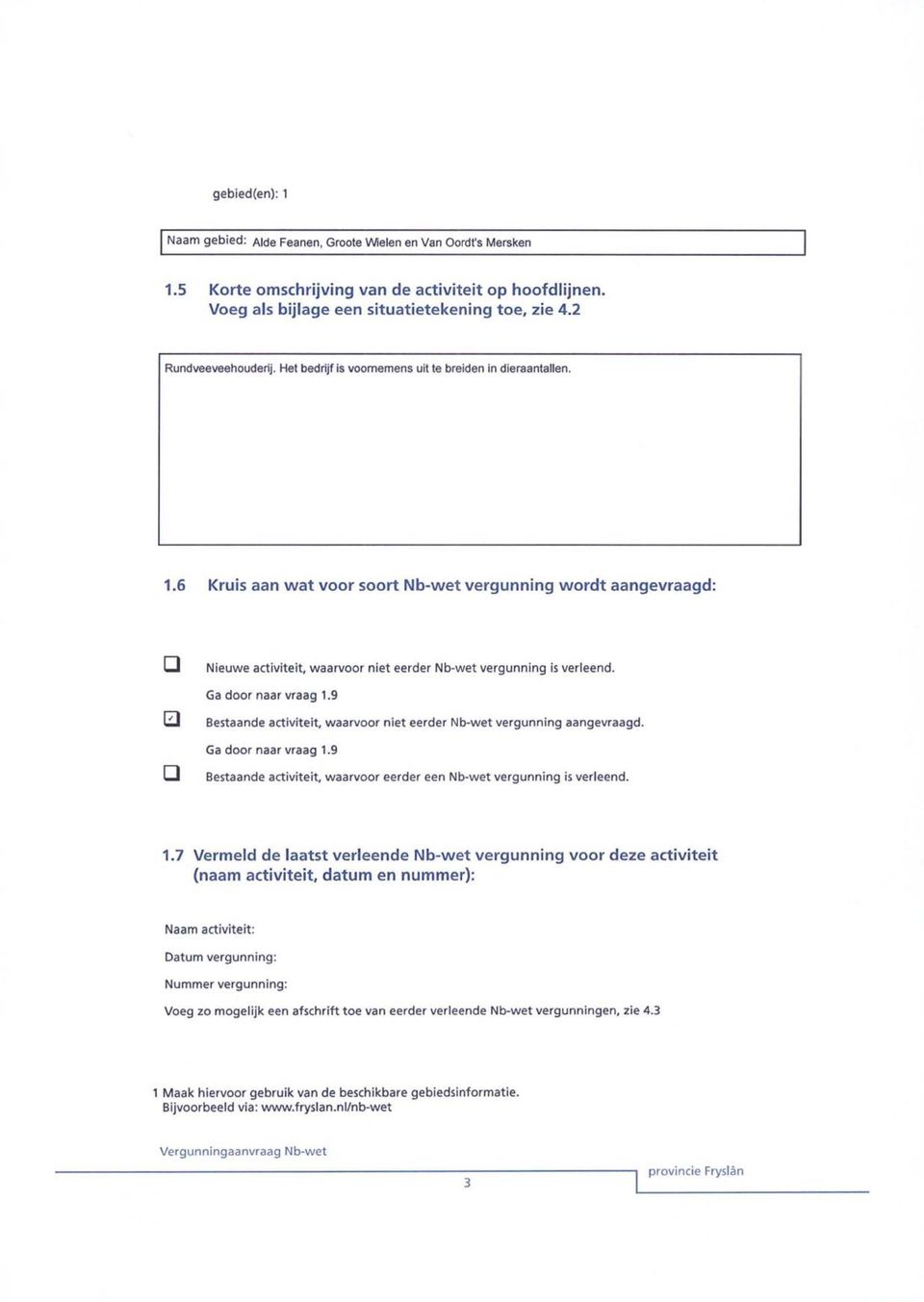 9 Q Bestaande activiteit, waarvoor niet eerder Nb-wet vergunning aangevraagd. Ga door naar vraag 1.