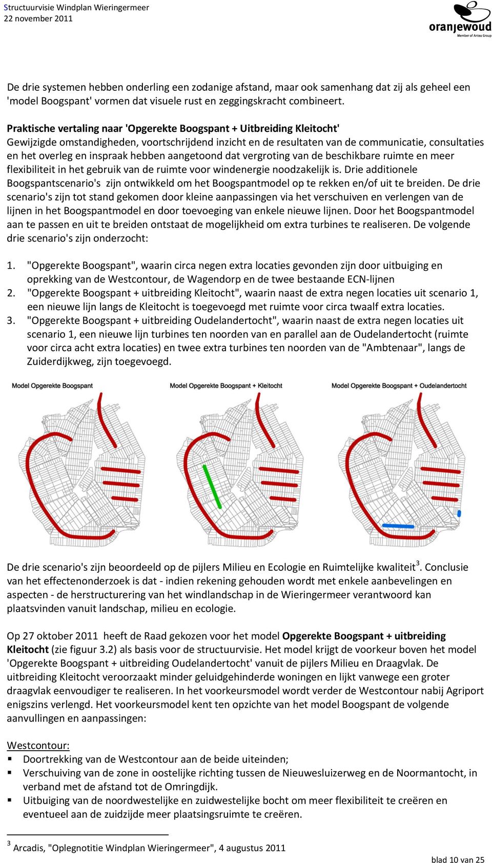 inspraak hebben aangetoond dat vergroting van de beschikbare ruimte en meer flexibiliteit in het gebruik van de ruimte voor windenergie noodzakelijk is.