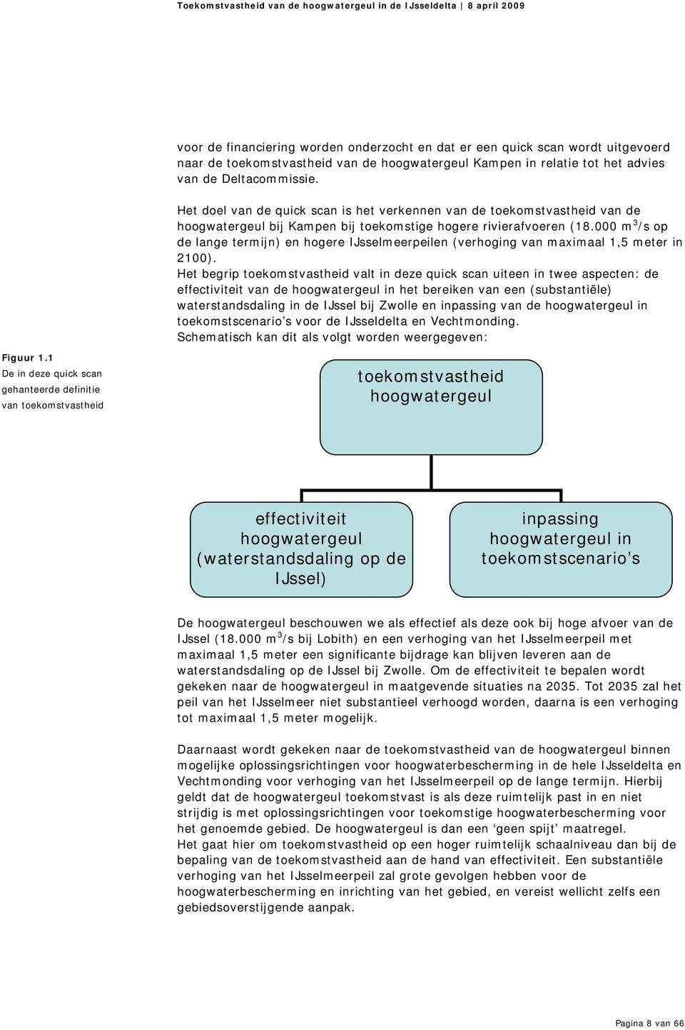 000 m 3 /s op de lange termijn) en hogere IJsselmeerpeilen (verhoging van maximaal 1,5 meter in 2100).