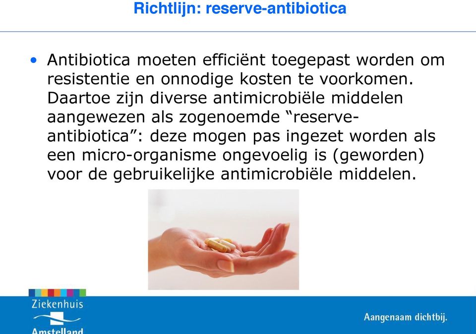 Daartoe zijn diverse antimicrobiële middelen aangewezen als zogenoemde