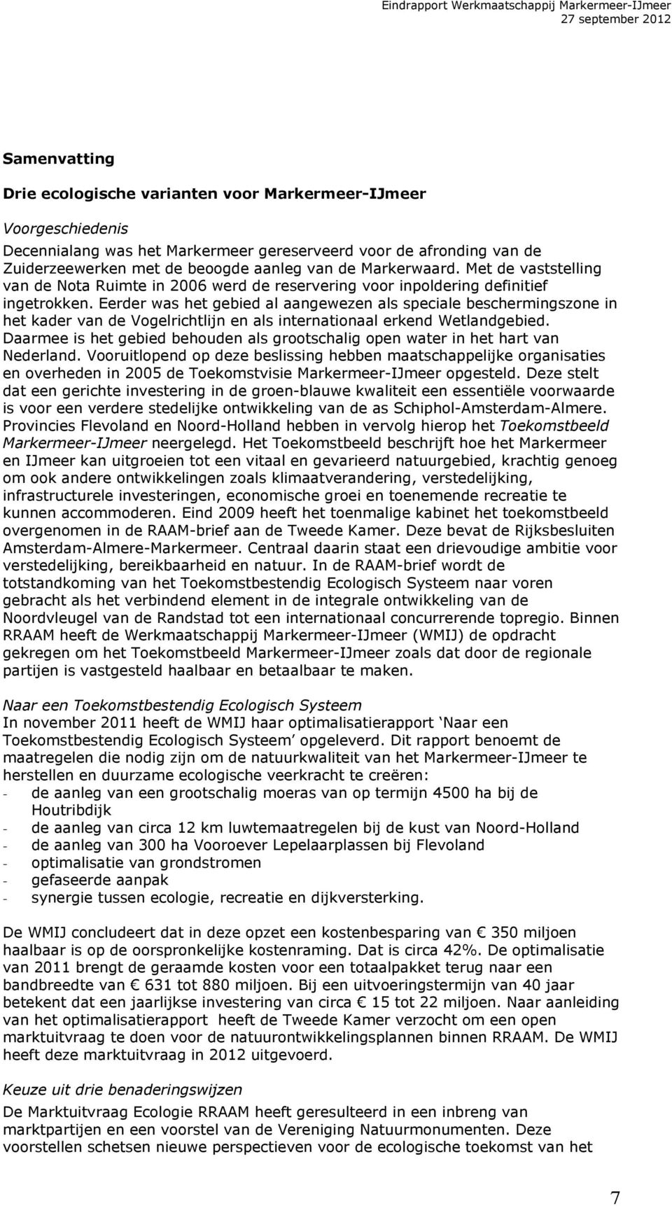 Eerder was het gebied al aangewezen als speciale beschermingszone in het kader van de Vogelrichtlijn en als internationaal erkend Wetlandgebied.