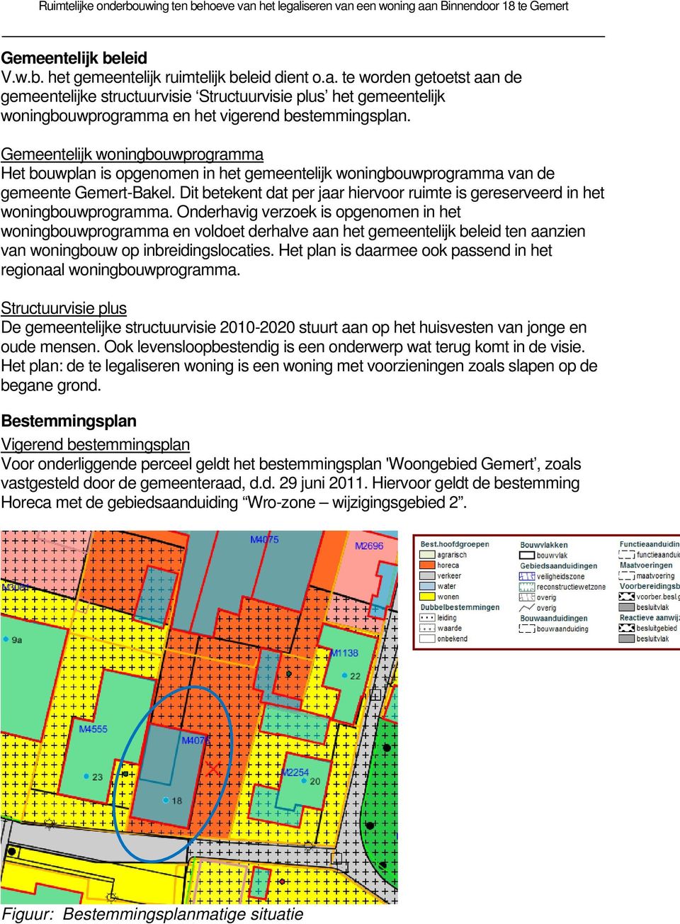 Gemeentelijk woningbouwprogramma Het bouwplan is opgenomen in het gemeentelijk woningbouwprogramma van de gemeente Gemert-Bakel.