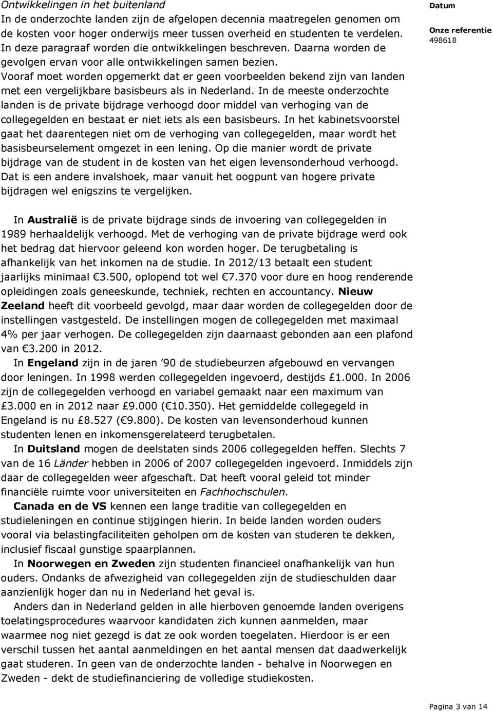 Vooraf moet worden opgemerkt dat er geen voorbeelden bekend zijn van landen met een vergelijkbare basisbeurs als in Nederland.