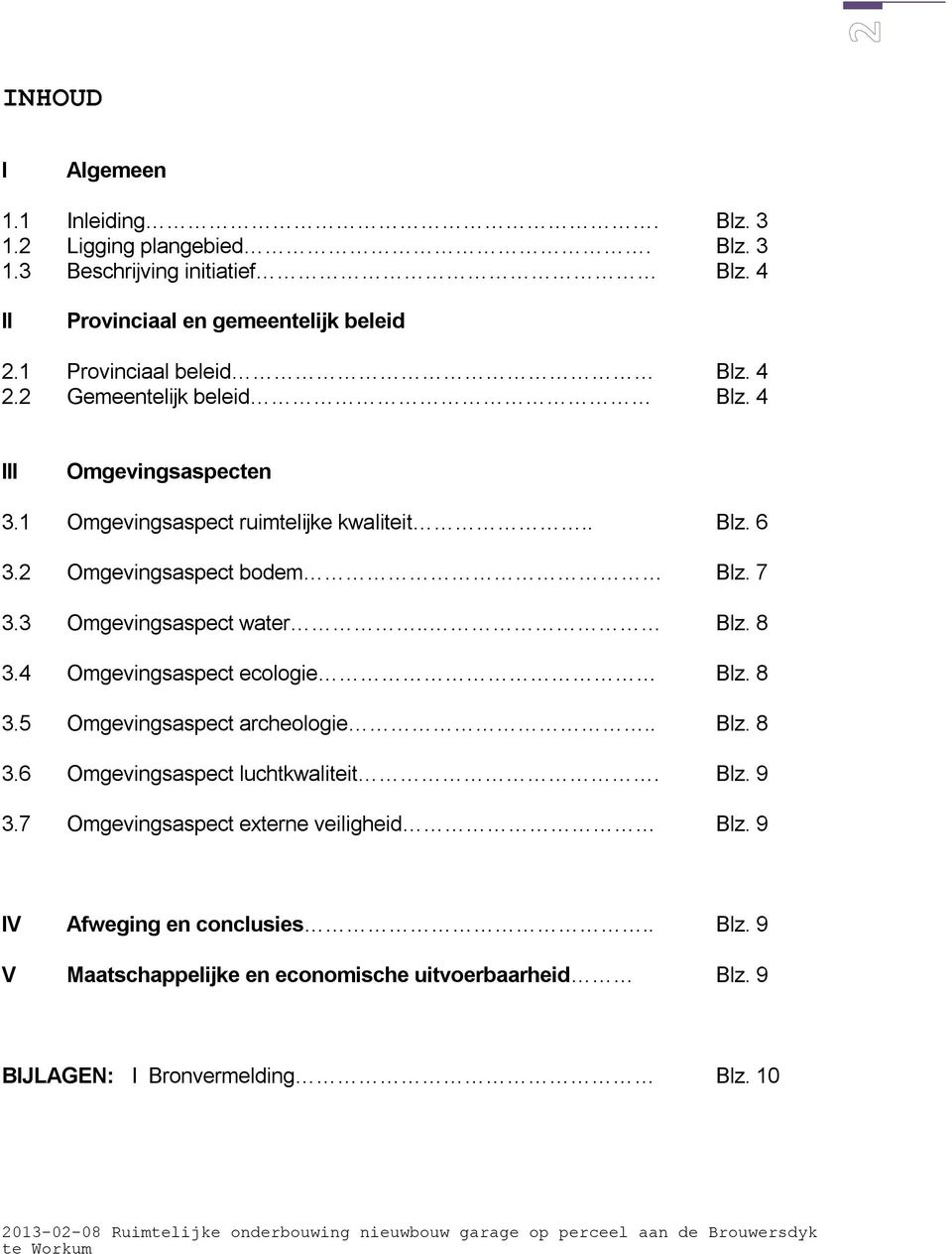 4 Omgevingsaspect ecologie Blz. 8 3.5 Omgevingsaspect archeologie.. Blz. 8 3.6 Omgevingsaspect luchtkwaliteit. Blz. 9 3.7 Omgevingsaspect externe veiligheid Blz.