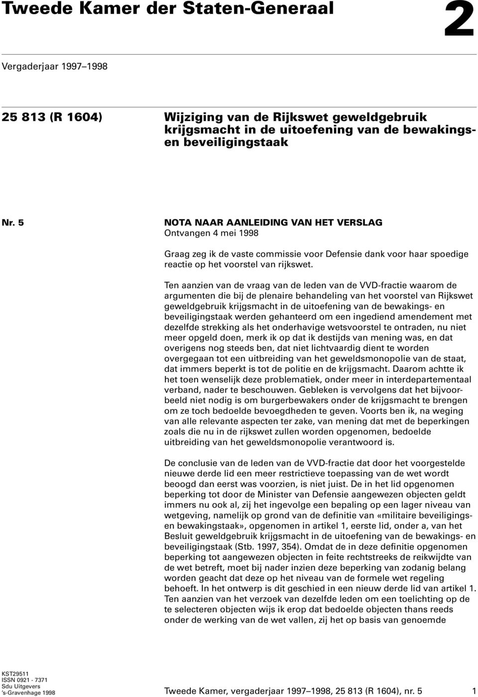 Ten aanzien van de vraag van de leden van de VVD-fractie waarom de argumenten die bij de plenaire behandeling van het voorstel van Rijkswet geweldgebruik krijgsmacht in de uitoefening van de