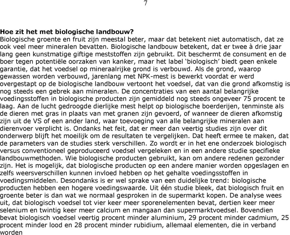 Dit beschermt de consument en de boer tegen potentiële oorzaken van kanker, maar het label biologisch biedt geen enkele garantie, dat het voedsel op mineraalrijke grond is verbouwd.