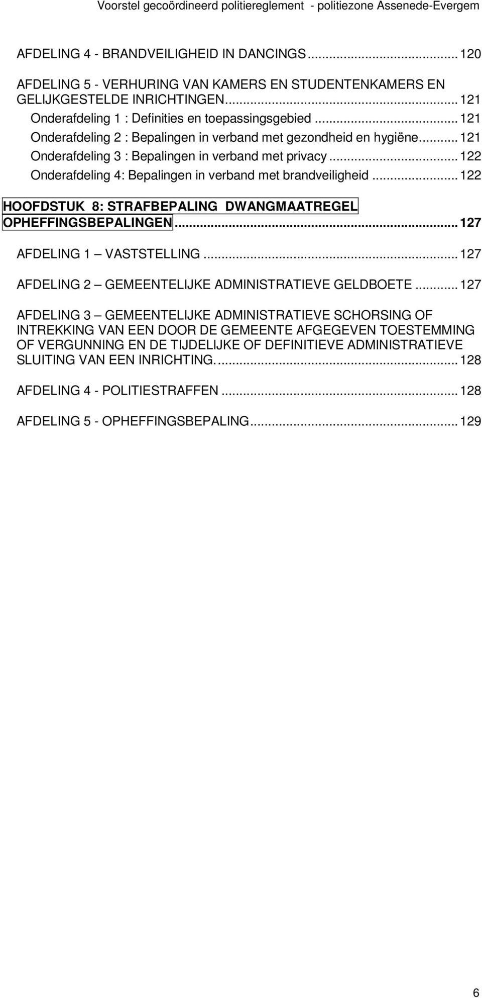 ..122 HOOFDSTUK 8: STRAFBEPALING DWANGMAATREGEL OPHEFFINGSBEPALINGEN...127 AFDELING 1 VASTSTELLING...127 AFDELING 2 GEMEENTELIJKE ADMINISTRATIEVE GELDBOETE.