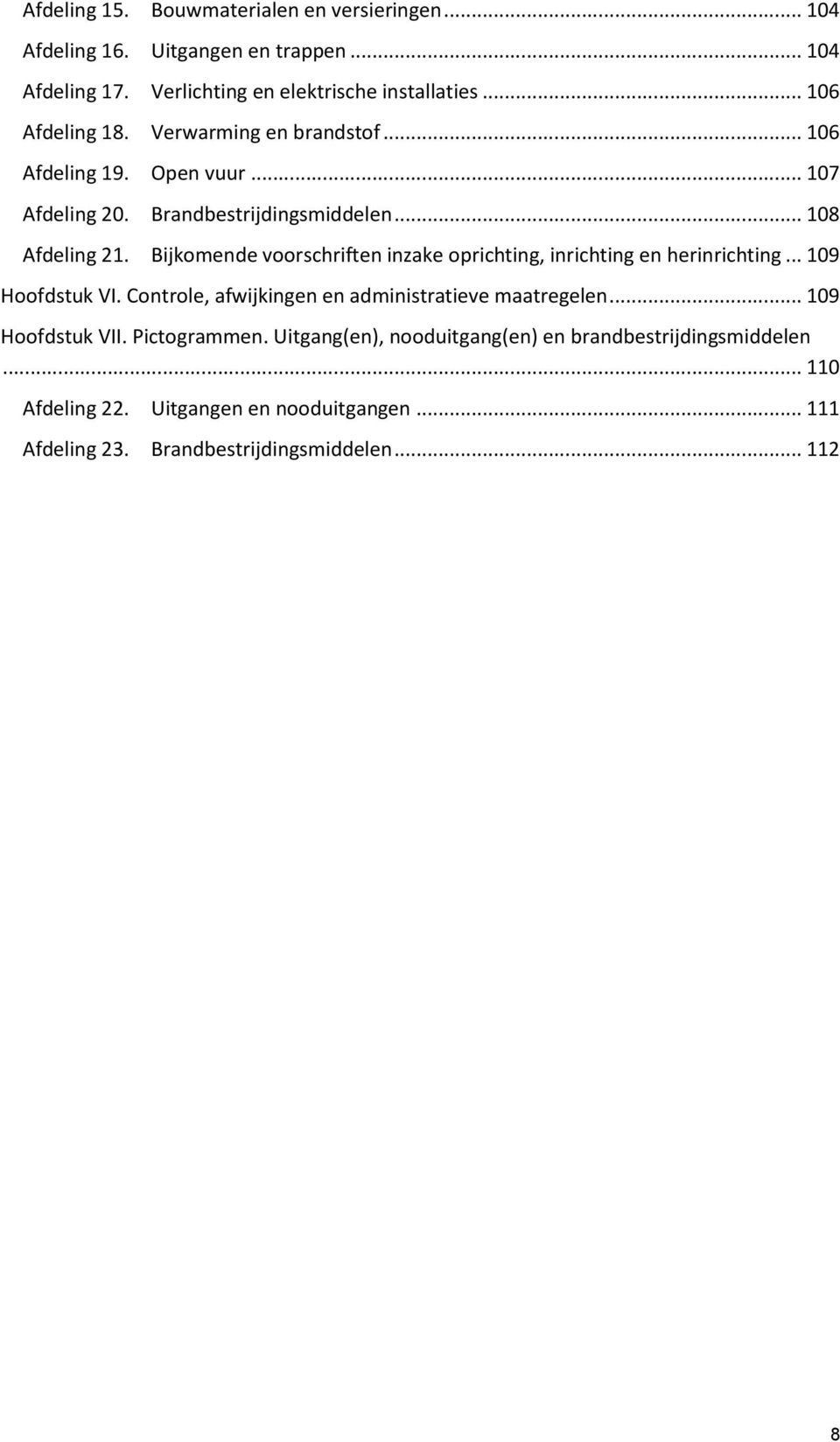 Bijkomende voorschriften inzake oprichting, inrichting en herinrichting... 109 Hoofdstuk VI. Controle, afwijkingen en administratieve maatregelen.