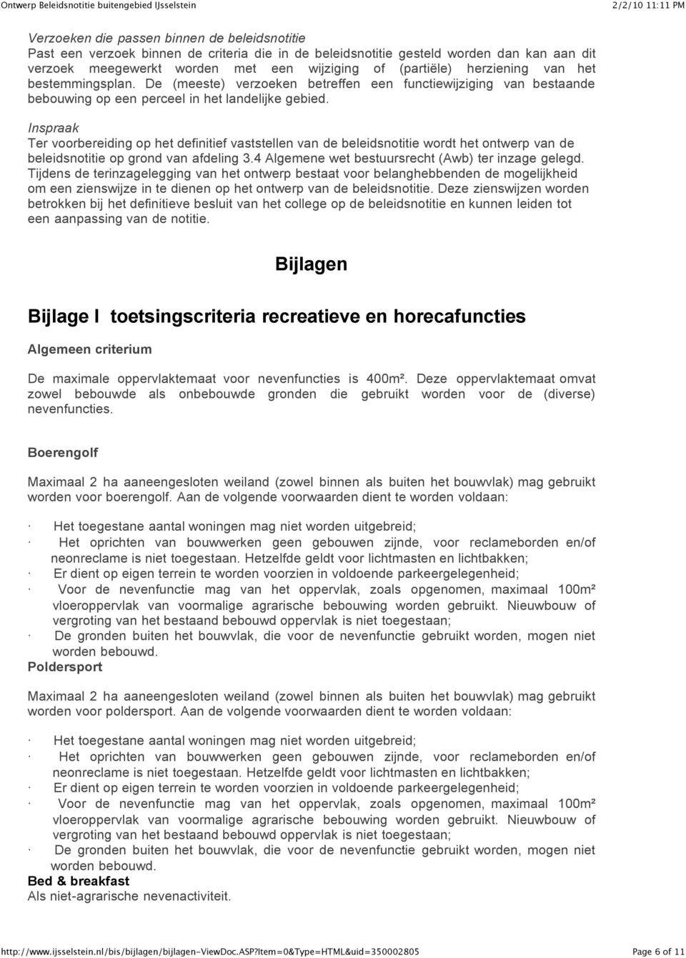 Inspraak Ter voorbereiding op het definitief vaststellen van de beleidsnotitie wordt het ontwerp van de beleidsnotitie op grond van afdeling 3.4 Algemene wet bestuursrecht (Awb) ter inzage gelegd.