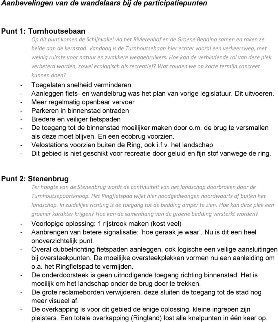 Hoe kan de verbindende rol van deze plek verbeterd worden, zowel ecologisch als recreatief? Wat zouden we op korte termijn concreet kunnen doen?