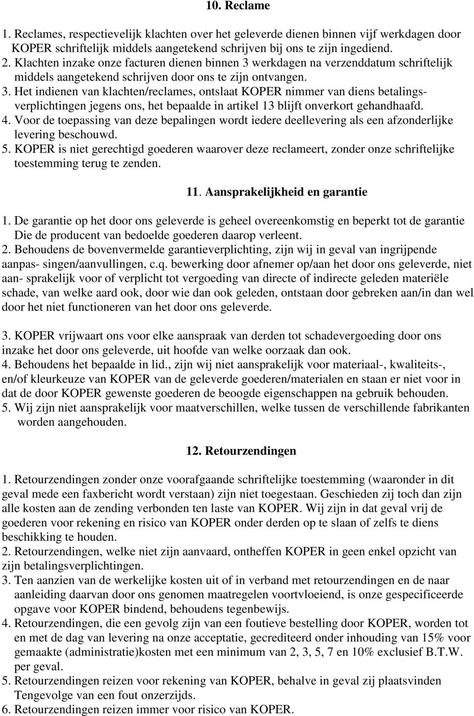 werkdagen na verzenddatum schriftelijk middels aangetekend schrijven door ons te zijn ontvangen. 3.