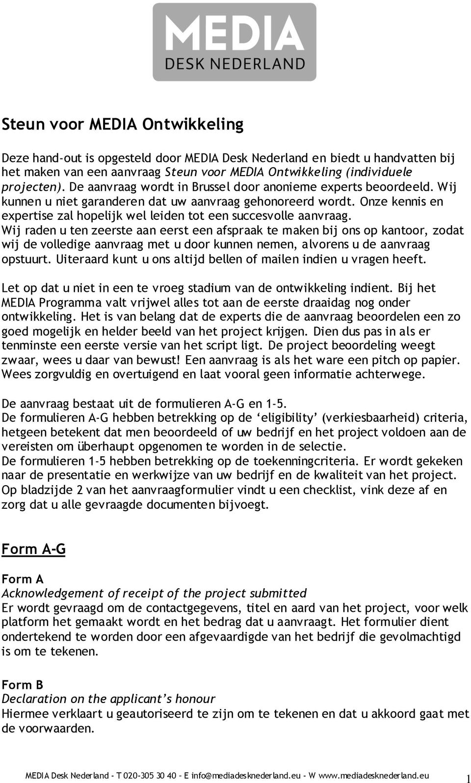 Onze kennis en expertise zal hopelijk wel leiden tot een succesvolle aanvraag.